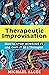 Therapeutic Improvisation: How to Stop Winging It and Own It as a Therapist