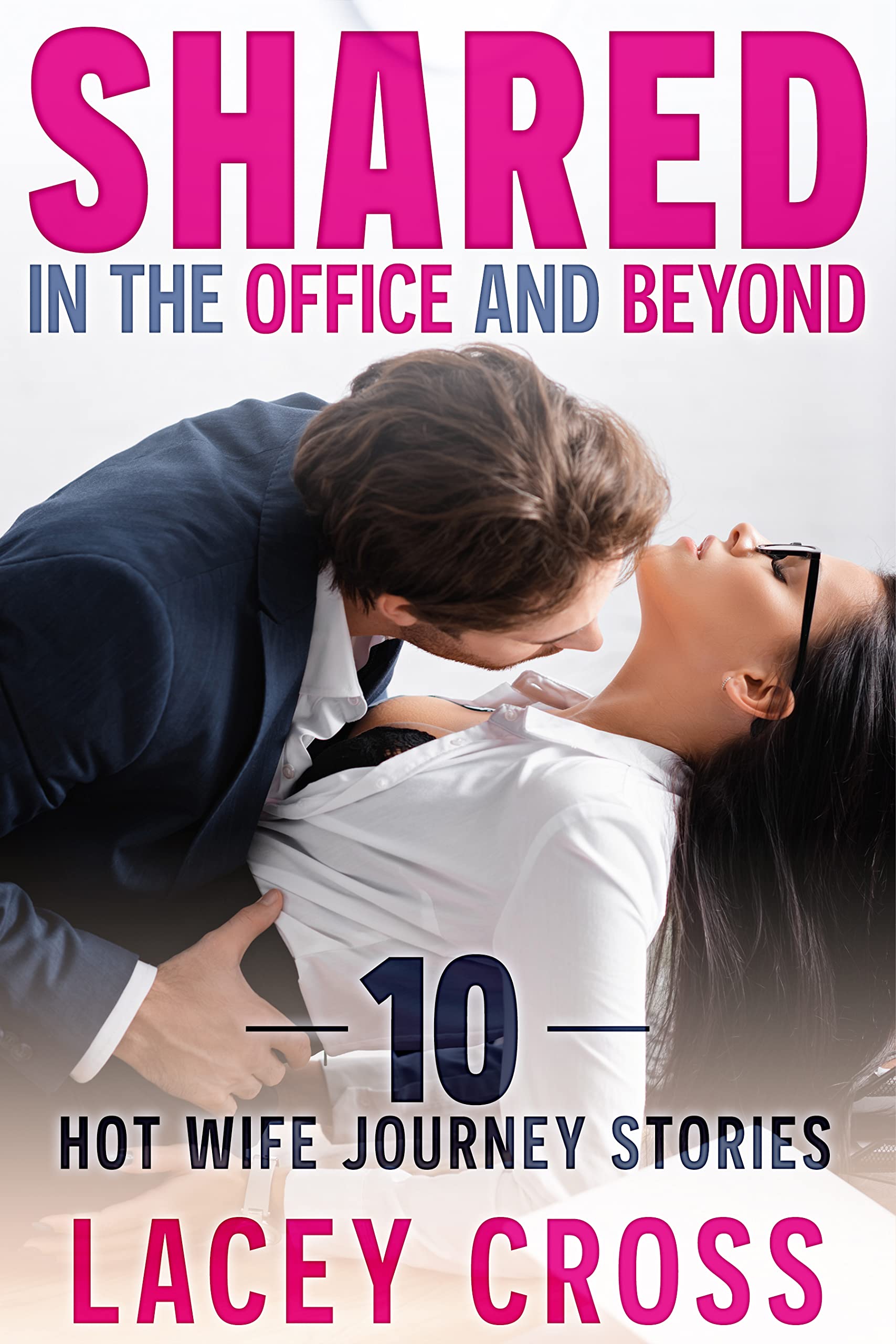 Shared in the Office and Beyond: 10 Hot-Wife Journey Collection (Sexy Quick Read Collection)