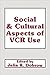 Social and Cultural Aspects of VCR Use (Communication)