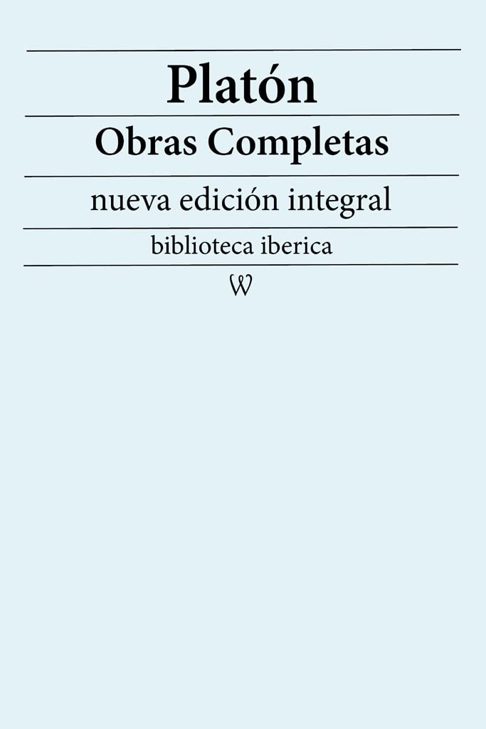 Platón: Obras completas (nueva edición integral): precedido de la biografia del autor (biblioteca iberica nº 32) (Spanish Edition)