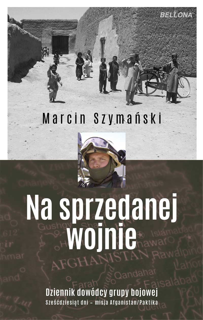 Na sprzedanej wojnie. Dziennik dowódcy grupy bojowej. Sześćdziesiąt dni - misja Afganistan/Paktika (Paperback)