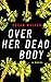 Over Her Dead Body by Susan   Walter