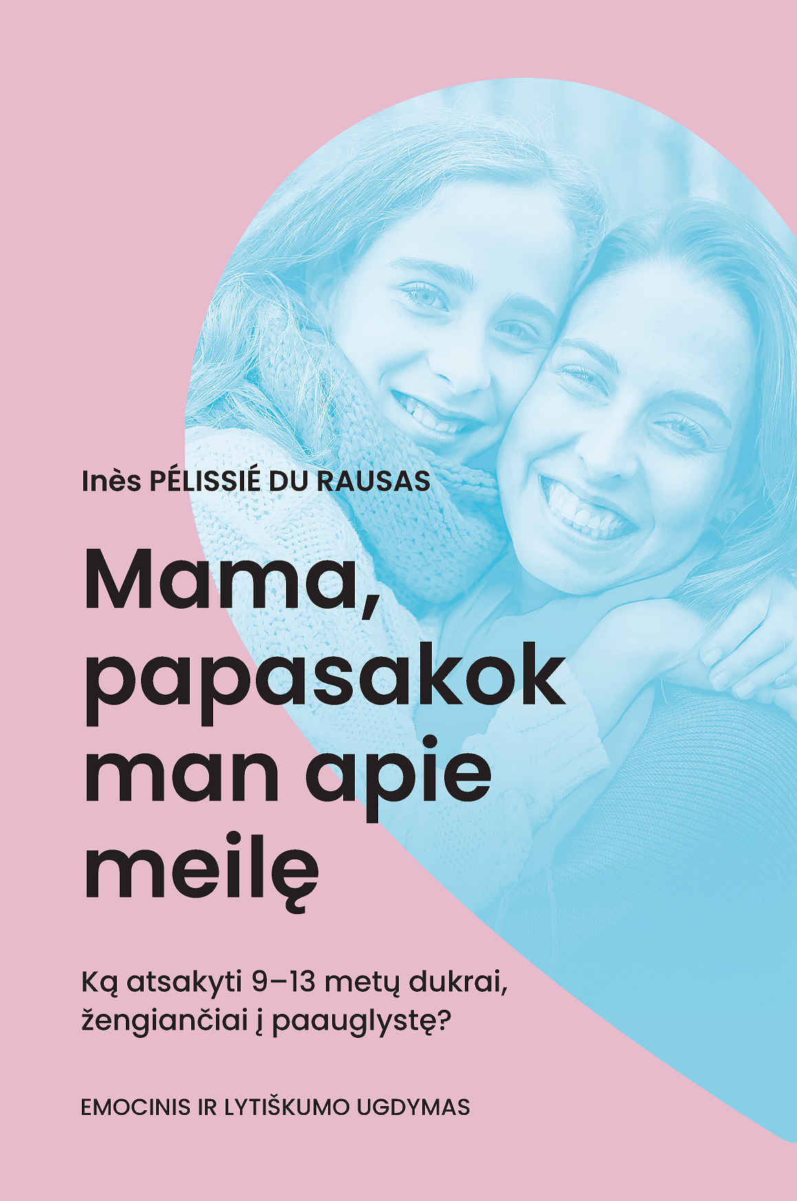 Mama, papasakok man apie meilę: ką atsakyti 9–13 metų dukrai, žengiančiai į paauglystę?
