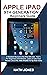 APPLE IPAD 9TH GENERATION USER GUIDE: A Detailed Manual to the iPad (9th Gen. 10.2’’) For Beginners and Seniors. Learn To Use Your Device Like a Pro: With iPadOS 15 Tip and Tricks