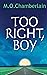 Too Right, Boy by M.O. Chamberlain