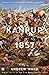 Kanpur 1857 (India's Historic Battles: A Series, #2)