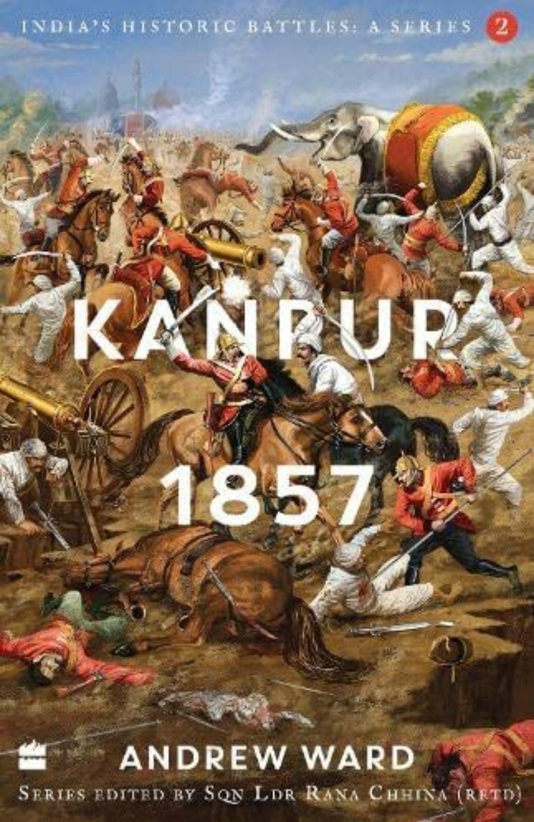 Kanpur 1857 (India's Historic Battles: A Series, #2)