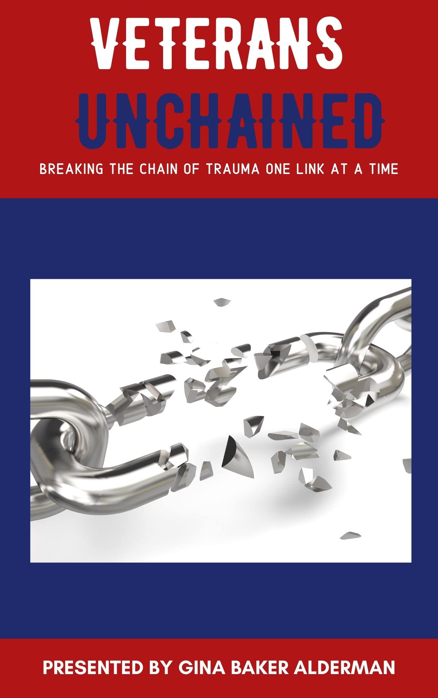 Veterans Unchained: Breaking the Chain of Trauma One Link at a Time (Kindle Edition)