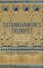 Tutankhamun's Trumpet: Ancient Egypt in 100 Objects from the Boy-King's Tomb