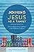 Joining Jesus as a Family by Greg Finke