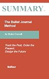 Book cover for Summary of The Bullet Journal Method: Track the Past, Order the Present, Design the Future By Ryder Carroll