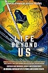 Life Beyond Us: An Original Anthology of SF Stories and Science Essays Life Beyond Us: An Original Anthology of SF Stories and Science Essays