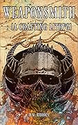 Weaponsmith: Volume 1: A Crafting LitRPG