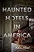 Haunted Hotels in America: Your Guide to the Nation’s Spookiest Stays