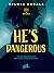 He's dangerous