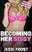 Becoming Her Sissy by Jessi Frost