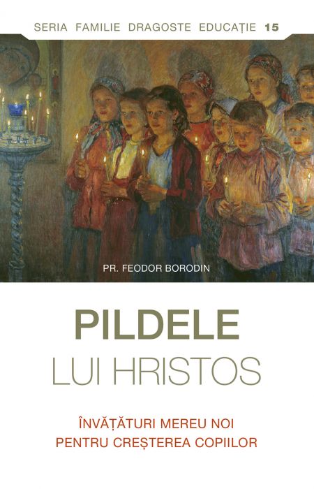 Pildele lui Hristos. Învățături mereu noi pentru creșterea copiilor