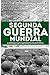 Segunda Guerra Mundial: A G...