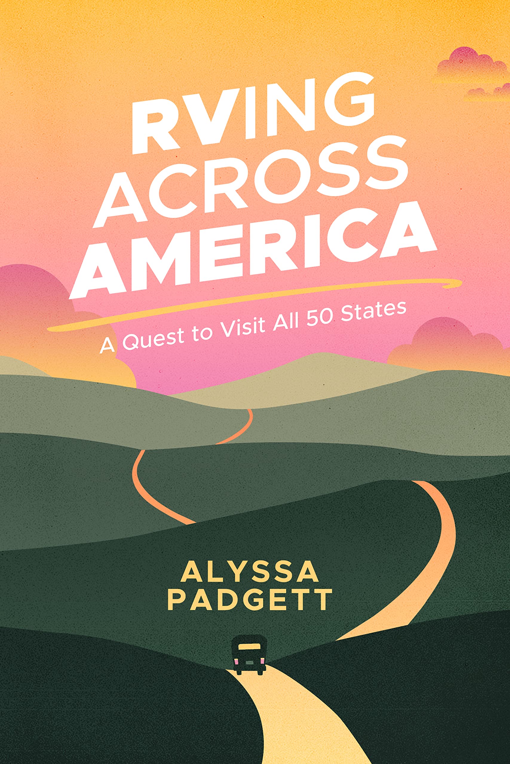 RVing Across America: A Quest to Visit All 50 States (RV Travel Books Book 2)
