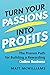 Turn Your Passions Into Profits