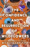 The Confidence and Resurrection of Wildflowers