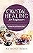 Crystal Healing for Beginne...
