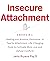 Insecure Attachment: 3 Books in 1: Healing your Anxious, Dismissive or Fearful Attachment. Life-Changing Tools to Cultivate More Love and Defuse Conflicts