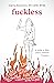 Fuckless: A Guide to Wild, ...