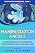 Manifestation Angels: Divine Messages to Manifest Your Desires with Joy and Ease (Heart-Based Manifesting Book 2)