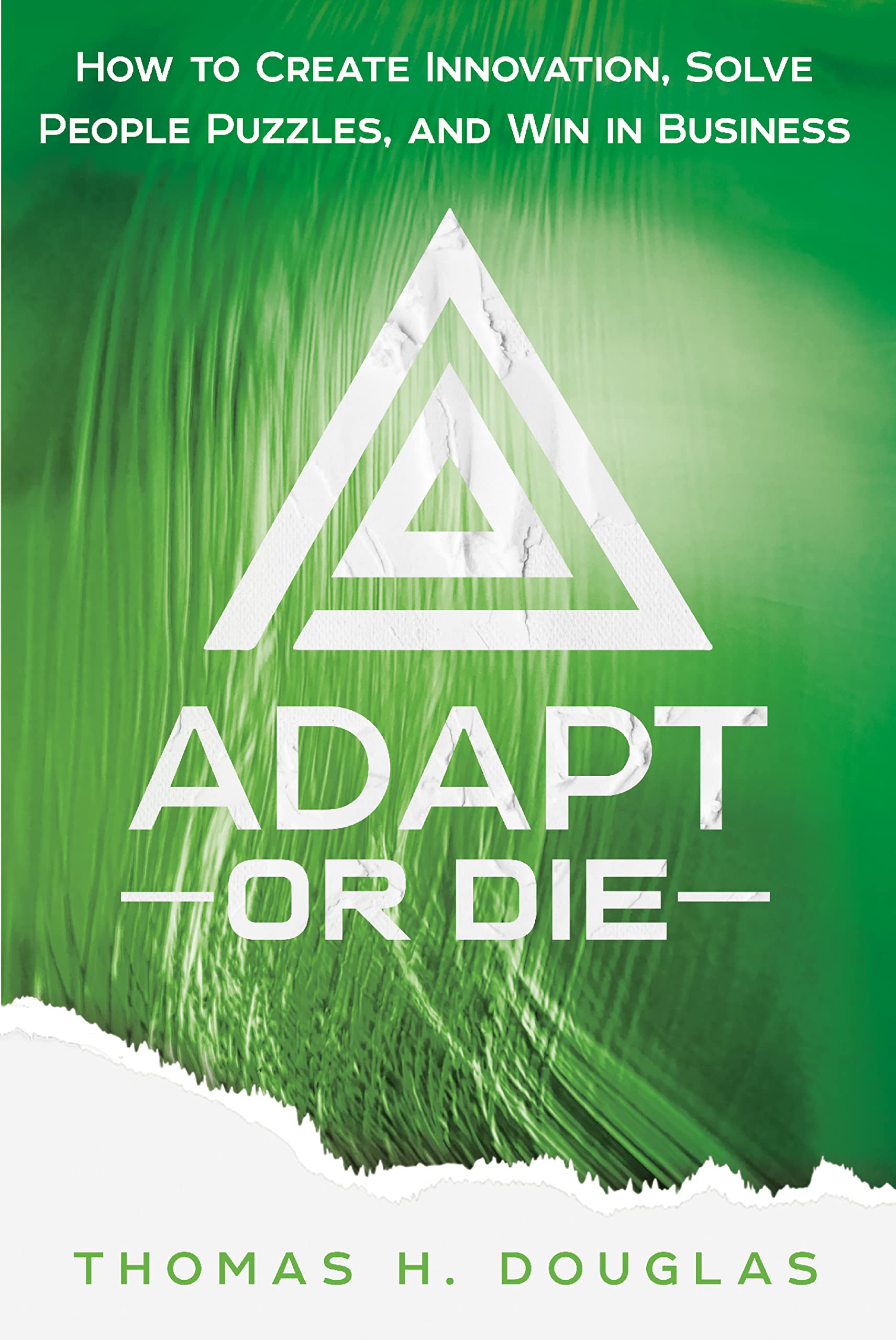 Adapt or Die: How to Create Innovation, Solve People Puzzles, and Win in Business (Kindle Edition)