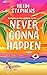 Never Gonna Happen: Curl up with this totally gorgeous, laugh-out-loud and uplifting romcom
