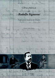 Obra poética de Rodulfo Figueroa. Primer poeta moderno de Chiapas