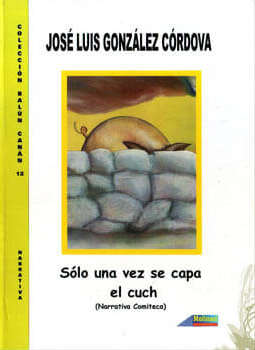 Sólo una vez se capa el cuch (Narrativa comiteca)