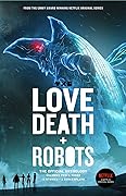 Love, Death + Robots: The Official Anthology: Volumes 2 & 3