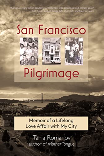 San Francisco Pilgrimage: Memoir of a Lifelong Love Affair with My City