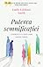 Puterea semnificației - CLĂDEȘTE-ȚI O VIAȚĂ CARE MERITĂ TRĂITĂ