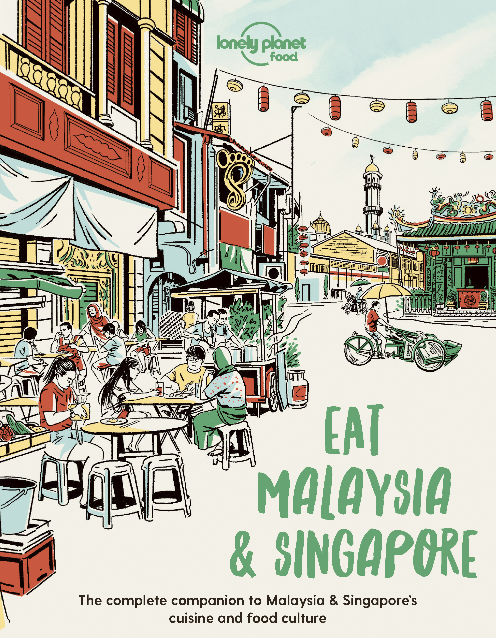 Lonely Planet Eat Malaysia and Singapore: Restaurant Etiquette & Customs | Best Places to Dine | Local Foodie Neighbourhoods | Authentic & Immersive Experiences (Lonely Planet Food)