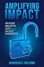 Amplifying Impact by Harrison G. Holcomb