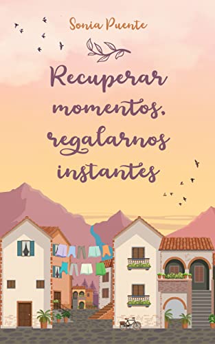 Recuperar momentos, regalarnos instantes