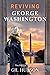Reviving George Washington by Gil Hudson