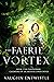 The Faerie Vortex: Book 5, The Paranormal Casebooks of Sir Arthur Conan Doyle