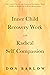 Inner Child Recovery Work with Radical Self Compassion: Self-Control Practices and Emotional Intelligence; From Conflict to Resolution for Better Relationships