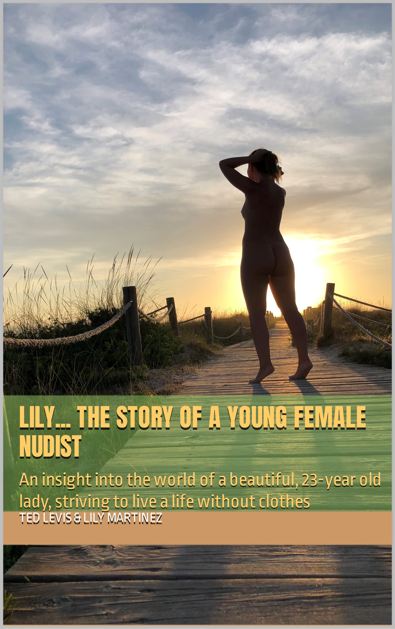 Lily... The story of a young female nudist: An insight into the world of a beautiful, 23-year old lady, striving to live a life without clothes (Lily’s Nudism)