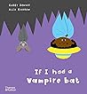 If I had a vampire bat by Gabby Dawnay