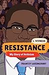 Resistance: My Story of Activism (I, Witness)