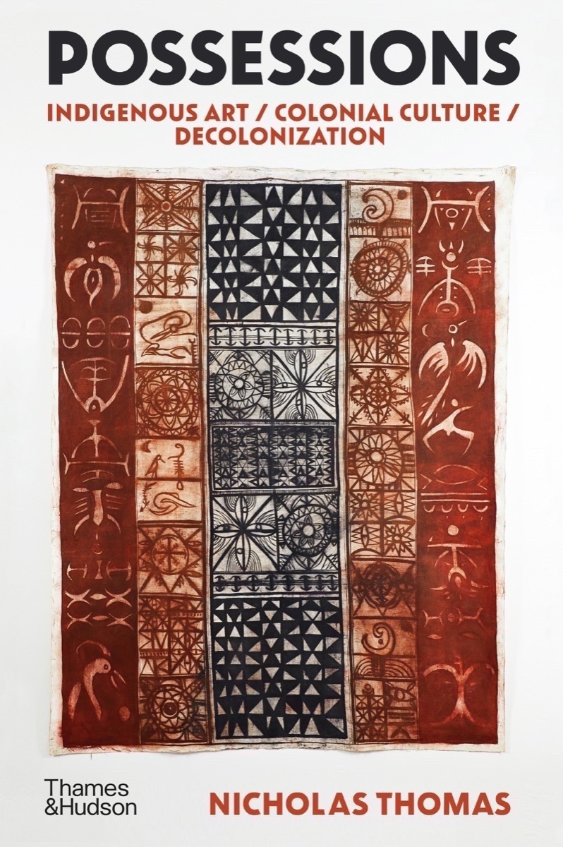 Possessions: Indigenous Art / Colonial Culture / Decolonization (Hardcover)