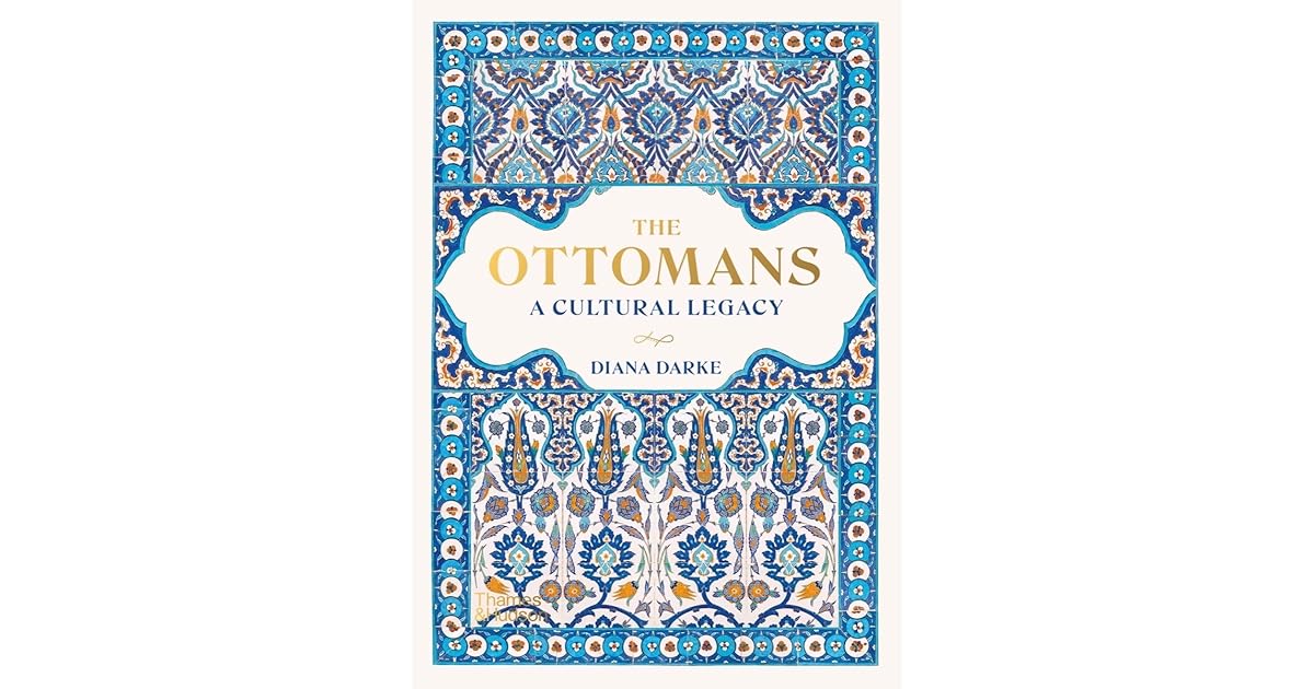 The Ottomans A Cultural Legacy by Diana Darke