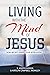 Living with the Mind of Jesus by S. Joseph Kidder