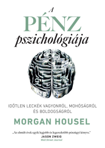A pénz pszichológiája - Időtlen leckék vagyonról, mohóságról és boldogságról