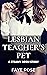 Lesbian Teacher's Pet: A St...